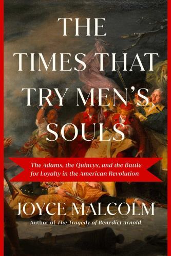 The Times That Try Men's Souls: The Adams, the Quincys, and the Battle for Loyal