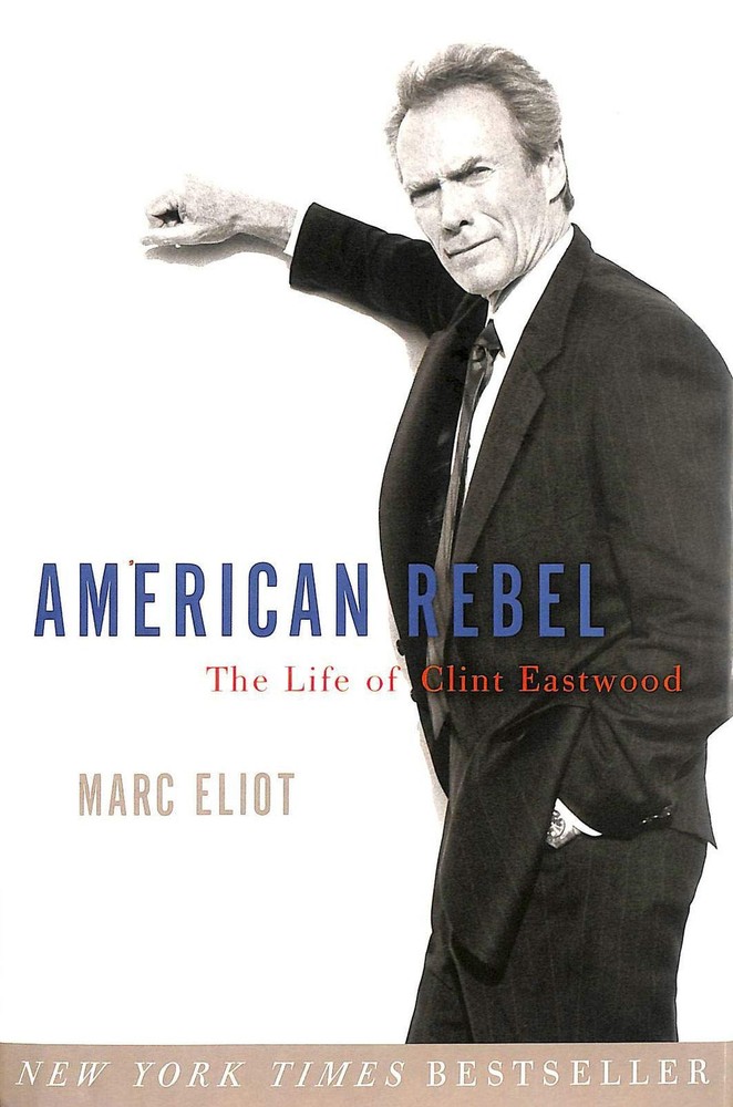 American Rebel: The Life of Clint Eastwood - Hardcover Eliot, Marc
