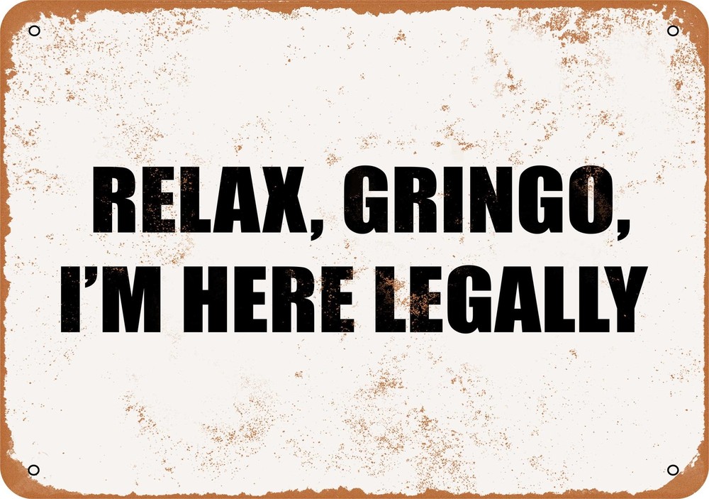 Relax Gringo I'm Here Legally Vintage Metal Sign