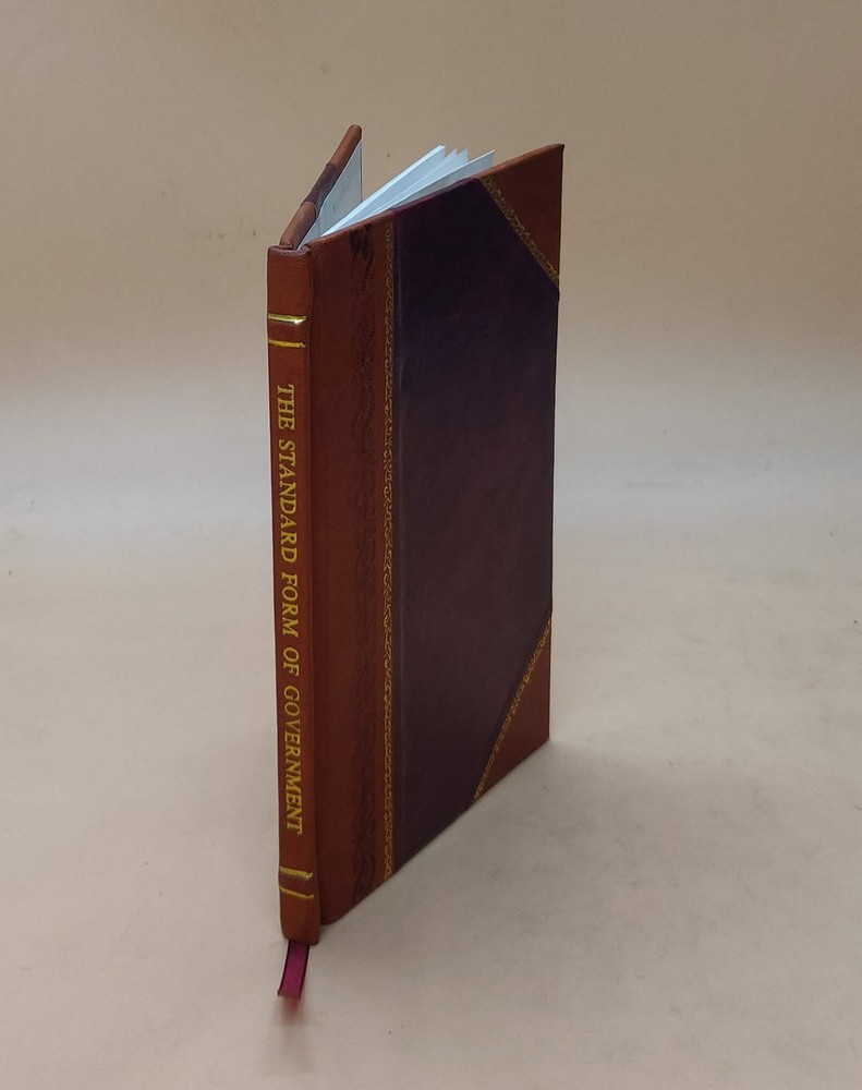The Standard Form Of Government : A Vital War Message 1917 [Leather Bound]