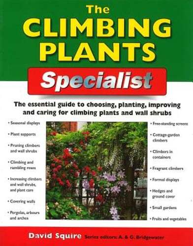 The Climbing Plants Specialist: The Essential Guide to Choosing, Planting,: Used