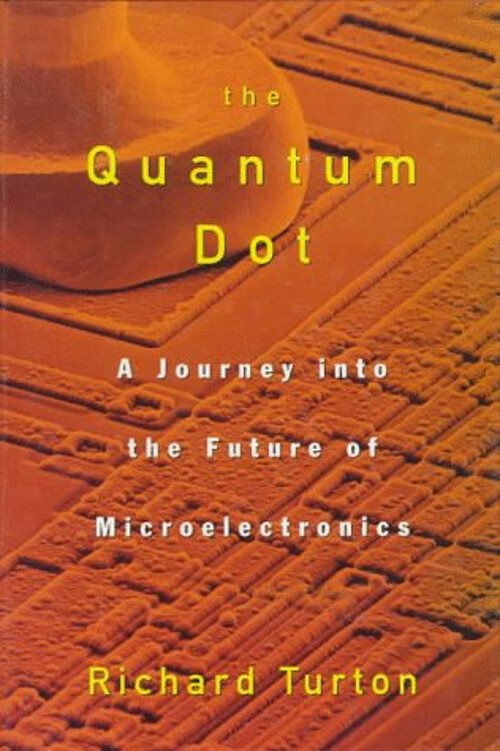 The Quantum Dot : A Journey into the Future of Microelectronics R