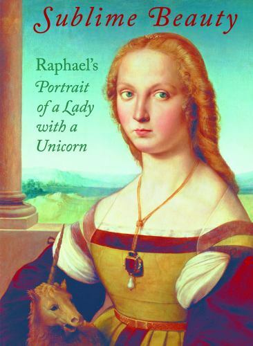 Raphael's Portrait of a Lady with a Unicorn Hardcover by Esther Bell 2016 Sublime Beauty Art Book
