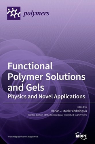 Functional Polymer Solutions and Gels: Physics and Novel Applications by Stadler