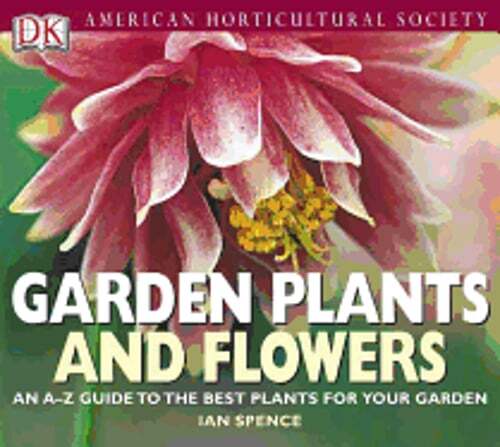 American Horticultural Society Garden Plants and Flowers by Ian Spence: Used