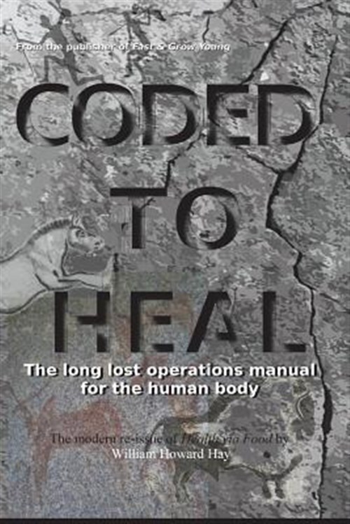 Coded to Heal: The Long Lost Operations Manual for the Human Body by Hay Md, ...