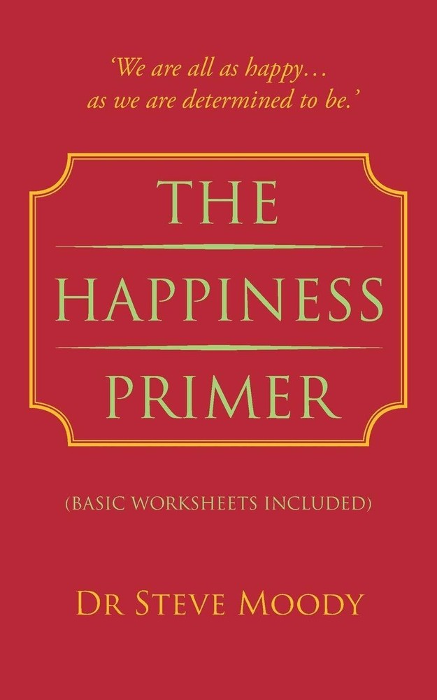 The Happiness Primer By Moody, Dr.  Steve Dr.  Steve Moody,