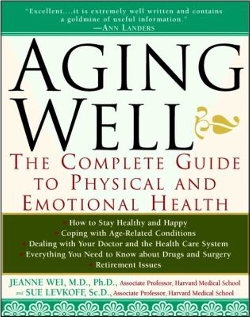 Aging Well : The Complete Guide to Physical and Emotional Health