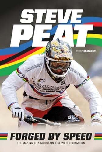 Forged by Speed: The making of a mountain bike world champion by Steve Peat: New