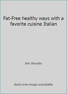Fat-Free Healthy Italian Cuisine Recipes by Ann Sheasby