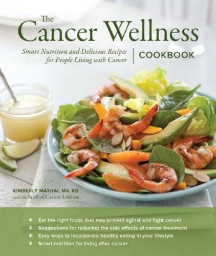 The Cancer Wellness Cookbook: Smart Nutrition and Delicious Recipes for P - GOOD