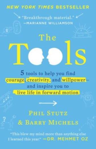 The Tools: 5 Tools To Help You Find Courage, Creativity, And Willpower--And...