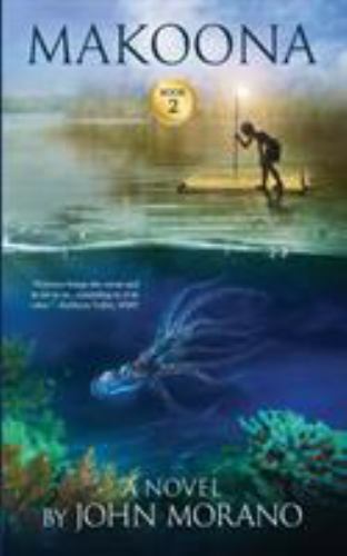 Makoona; John Morano Eco-Adventure - paperback, 9781945760044, John Morano
