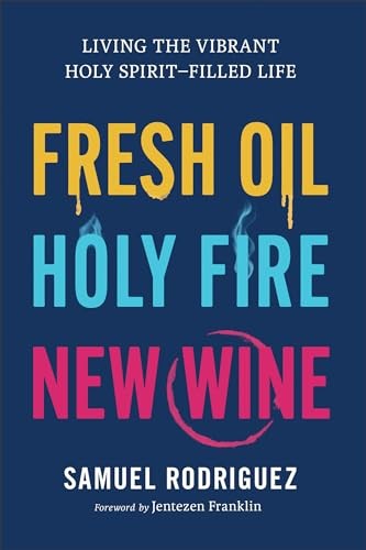Fresh Oil Holy Fire New Wine by Samuel Rodriguez 2024 Hardcover Spirit-Filled Life Guide