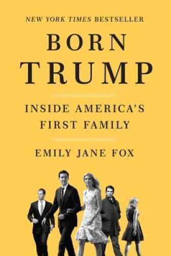 Born Trump: Inside America's First Family - Hardcover By Fox, Emily Jane - GOOD