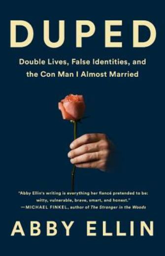 Duped: Double Lives, False Identities, And The Con Man I Almost Married