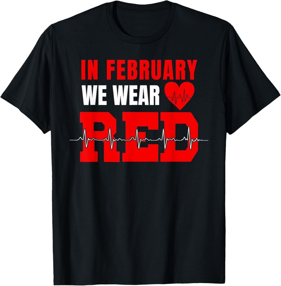 in February We Wear Red Heart Disease Awareness Month Go Red Unisex T-Shirt