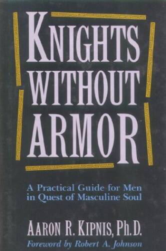 Unarmored Knights Hardcover by Aaron Kipnis in Great Condition  