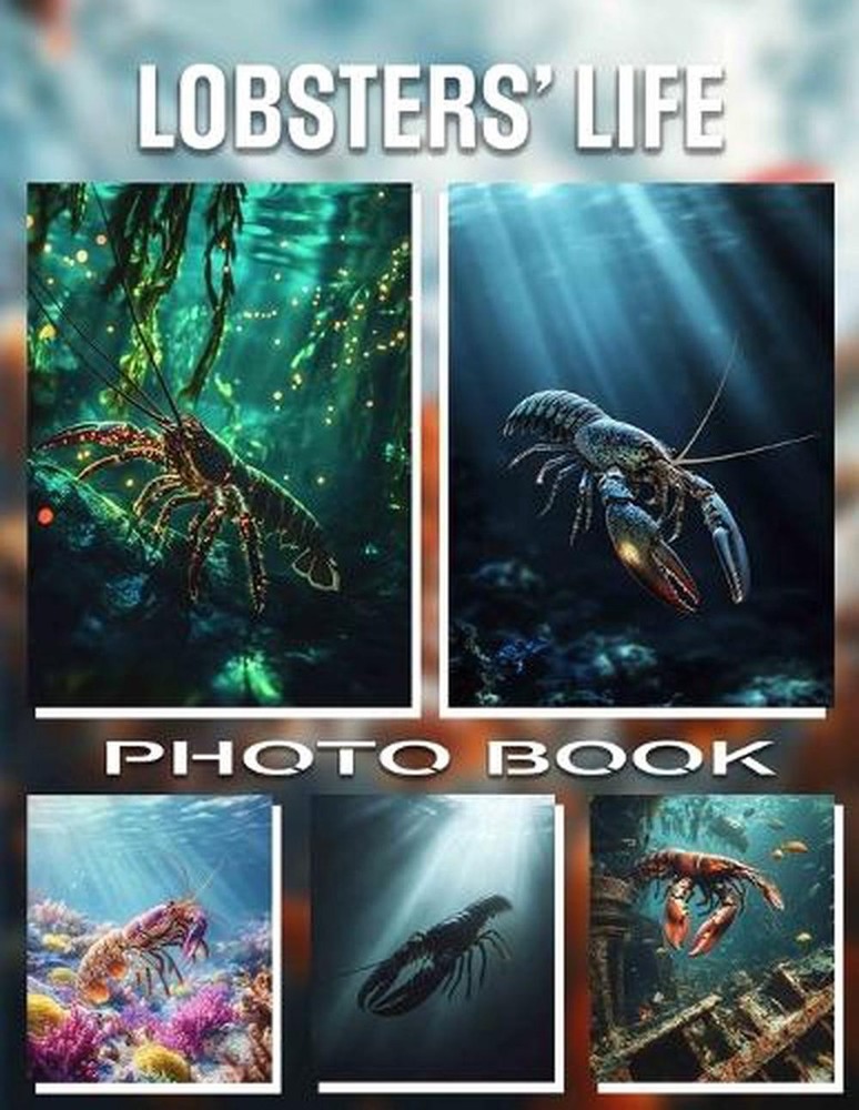 Lobsters' Life Photo Book: Explore Fascinating Lobster Journeys Through 40 Stunn