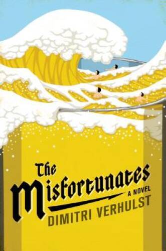 The Misfortunates: A Novel - Hardcover By Verhulst, Dimitri - GOOD