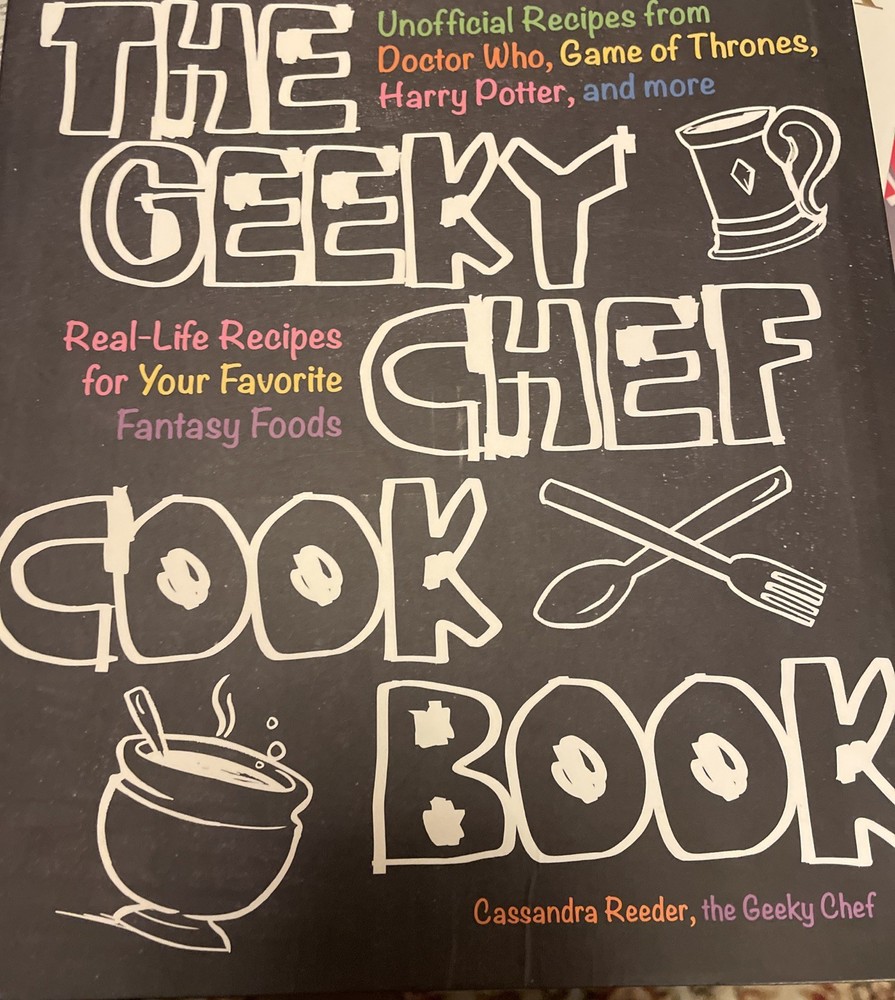 Geeky Chef Cookbook : Real-Life Recipes for Your Favorite Fantasy Foods - Unofficial Recipes from Doctor Who, Game of Thrones, Harry Potter, and More by Cassandra Reeder (2015, Trade Paperback)
