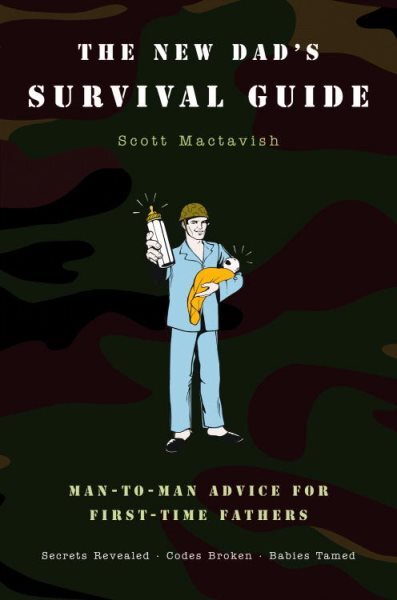 New Dad's Survival Guide : Man-to-Man Advice For First-Time Fathers, Paperbac...