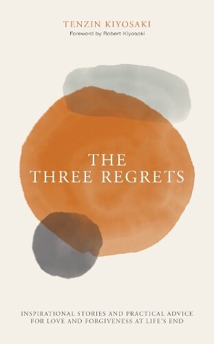 Tenzin Kiyosaki The Three Regrets (Hardback)