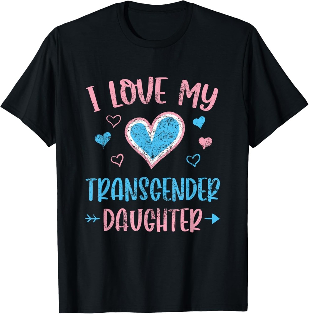 I Love My Transgender Daughter Transsexual Trans Parents T-Shirt