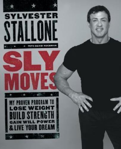 Sly Moves: Stallone's Program for Weight Loss, Strength, Willpower, and Dream Life (2005 Hardcover)