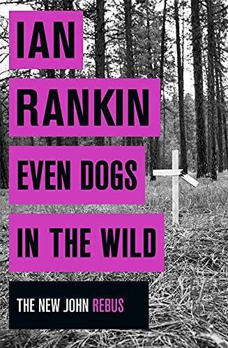 Even Dogs in the Wild - Hardcover By Rankin,Ian - GOOD