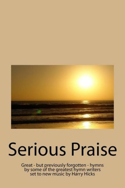 Serious Praise: Great - But Previously Forgotten - Hymns By Some Of The Gre...