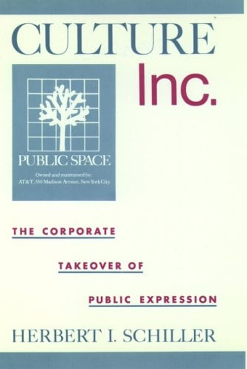 Culture, Inc : The Corporate Takeover of Public Expression Herber