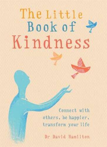 The Little Book of Kindness: Connect with others, be happier, transf - VERY GOOD
