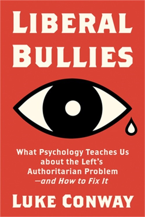 Liberal Bullies: What Psychology Teaches Us about the Left's Authoritarian Probl