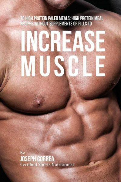 70 High Protein Paleo Meals: High Protein Meal Recipes Without Supplements ...