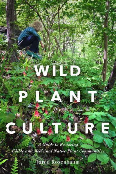 Wild Plant Culture : A Guide to Restoring Edible and Medicinal Native Plant C...