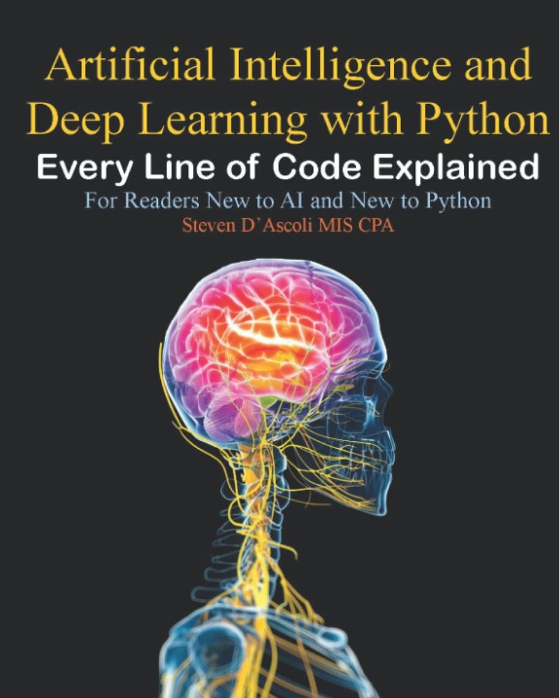 Artificial Intelligence and Deep Learning with Python: Every Line of Code Ex...