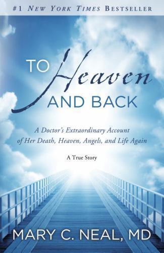 To Heaven and Back: A Doctor's Extraordinary Account of Her Death, Heaven, Angel