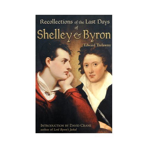 The Recollections of the Last Days of Shelley and Byron by Trelawney, Edward