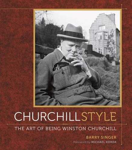 Churchill Style: The Art of Being Winston Churchill by Barry Singer: Used