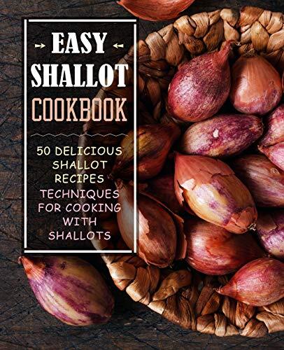 50 Easy Shallot Recipes & Essential Cooking Techniques  