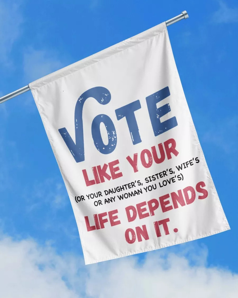 Vote Like Your Life Depends On It Feminist Women's Rights HOUSE FLAG GARDEN FLAG