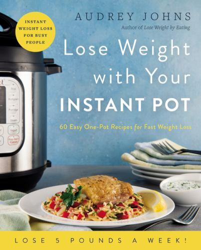 Lose Weight with Your Instant Pot: 60 Easy One