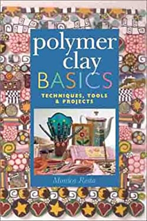 Polymer Clay Basics : Techniques, Tools and Projects Hardcover Mo