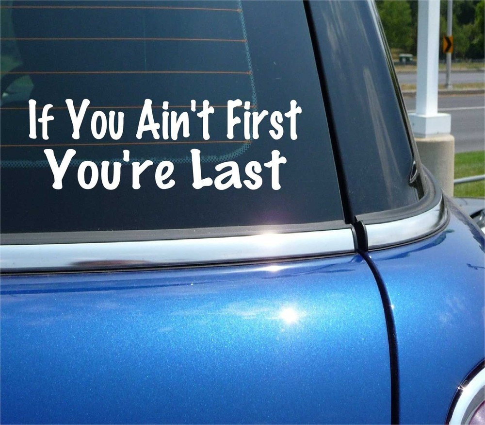 IF YOU AIN'T FIRST YOU'RE LAST DECAL STICKER FUNNY JDM RACING RACE CAR TRUCK