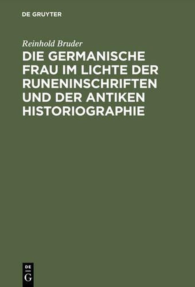 Die germanische Frau im Lichte der Runeninschriften und der antiken Historiograp