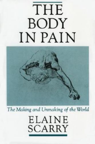Body in Pain by Elaine Scarry - Making and Unmaking the World 1987 Paperback
