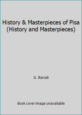 History and Masterpieces of Pisa by G. Barsali