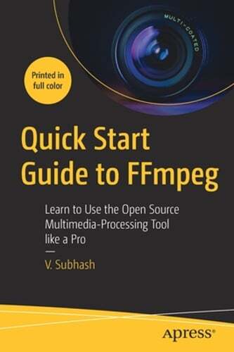 Quick Start Guide to Ffmpeg for Open Source Multimedia Processing