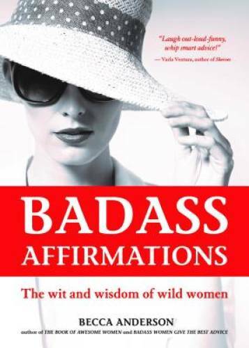 Badass Affirmations: The Wit and Wisdom of Wild Women - Paperback - VERY GOOD